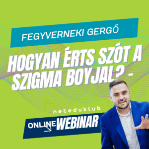 Hogyan érts szót a szigma boyjal? WEBINÁRIUM Fegyverneki Gergővel