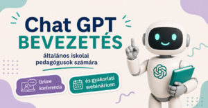 Chat GPT BEVEZETÉS általános iskolai pedagógusok számára – Online konferencia és gyakorlati webinárium egyben
